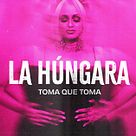 La Húngara. Toma que toma
