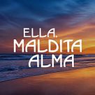 Ella, maldita alma