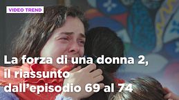 La forza di una donna, il riassunto dal 15 al 20 dicembre