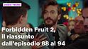 Forbidden Fruit 2, il riassunto della settimana dal 24 al 29 novembre