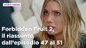 Forbidden Fruit 2, il riassunto della settimana dal 29 settembre al 3 ottobre