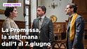La Promessa, il riassunto della settimana dall'1 al 7 giugno