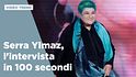 Serra Ylmaz, l'intervista in 100 secondi