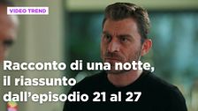 Racconto di una notte, il riassunto dal 25 al 31 maggio