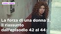 La forza di una donna, il riassunto dal 4 al 10 maggio