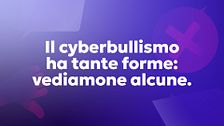 Il cyberbullismo non si presenta sempre allo stesso modo