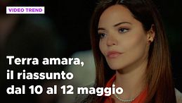 Terra amara, il riassunto dal 10 al 12 maggio