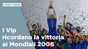 I Vip ricordano la vittoria ai Mondiali 2006