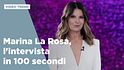 Marina La Rosa, l'intervista in 100 secondi