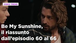 Be My Sunshine, il riassunto dall'8 al 14 giugno