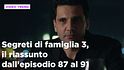 Segreti di famiglia 3, il riassunto della settimana dal 9 al 13 marzo
