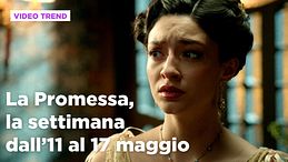 La Promessa, il riassunto della settimana dall'11 al 17 maggio