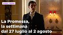 La Promessa, il riassunto della settimana dal 27 luglio al 2 agosto