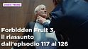 Forbidden Fruit 3, il riassunto della settimana dall'11 al 17 maggio