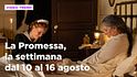 La Promessa, il riassunto della settimana dal 10 al 16 agosto