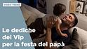 Le dediche dei Vip per la festa del papà
