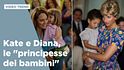 Kate e Diana, le "principesse dei bambini"