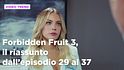 Forbidden Fruit 3, il riassunto della settimana dal 9 al 14 marzo