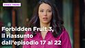 Forbidden Fruit 3, il riassunto della settimana dal 23 al 28 febbraio
