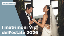 I matrimoni Vip dell'estate 2026