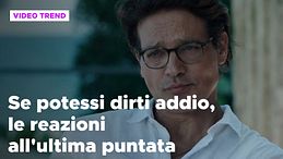 Se potessi dirti addio, il riassunto e le reazioni all'ultima puntata