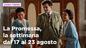 La Promessa, il riassunto della settimana dal 17 al 23 agosto