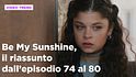 Be My Sunshine, il riassunto dal 22 al 28 giugno 