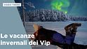Le vacanze invernali dei Vip