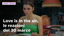 Love Is In The Air, le reazioni del 30 marzo
