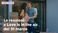 Love Is In The Air, le reazioni del 31 marzo