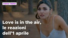 Love Is In The Air, le reazioni dell'1 aprile
