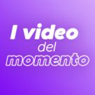 I video del momento