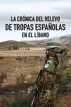 La crónica del relevo de tropas españolas en el Líbano