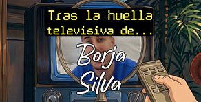 Tras la huella televisiva de Borja Silva