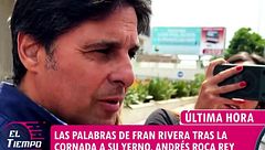 Primeras declaraciones de Fran Rivera tras la cornada sufrida por su yerno, Andrés Roca Rey