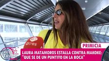 Laura Matamoros carga contra Makoke por hablar de sus padres, Kiko Matamoros y Marian Flores