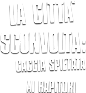 La città sconvolta: caccia spietata ai rapitori - Film Mediaset Infinity