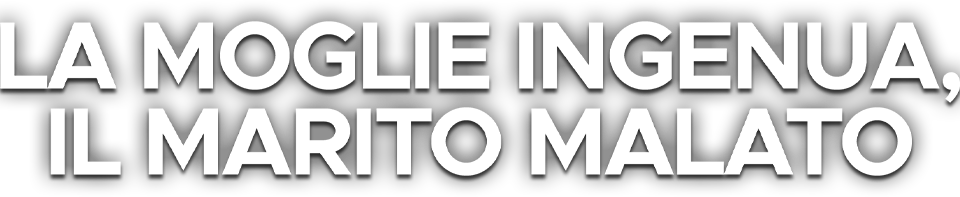La moglie ingenua, il marito malato - Film Mediaset Infinity