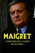Maigret: l'omicidio di un uomo qualunque