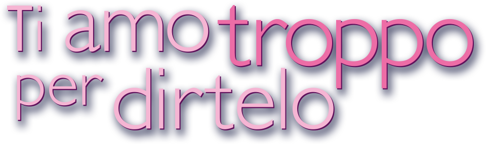 Ti amo troppo per dirtelo - Film Mediaset Infinity