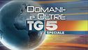 Speciale Tg5 - Domani e Oltre