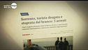 Drogata e violentata dal branco