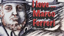 I love... Marco Ferreri