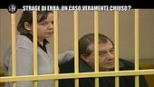 MONTELEONE: Strage di Erba: un caso veramente chiuso?