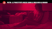 ROMITI: Putin: "Le prostitute russe sono le migliori". Siamo andati a incontrarle