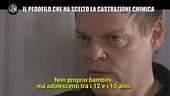 MARTINELLI: Storia di un pedofilo: "Dopo la castrazione chimica va meglio"