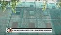 Palazzo pagato con le nostre pensioni