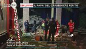 Le parole del papà del carabiniere ferito