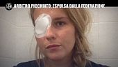 DE DEVITIIS: Donna arbitro picchiata in campo: dopo il ricovero arriva l'espulsione