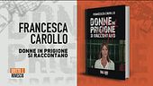 Donne in prigione si raccontano, il libro di Francesca Carollo